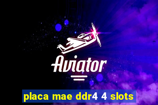 placa mae ddr4 4 slots